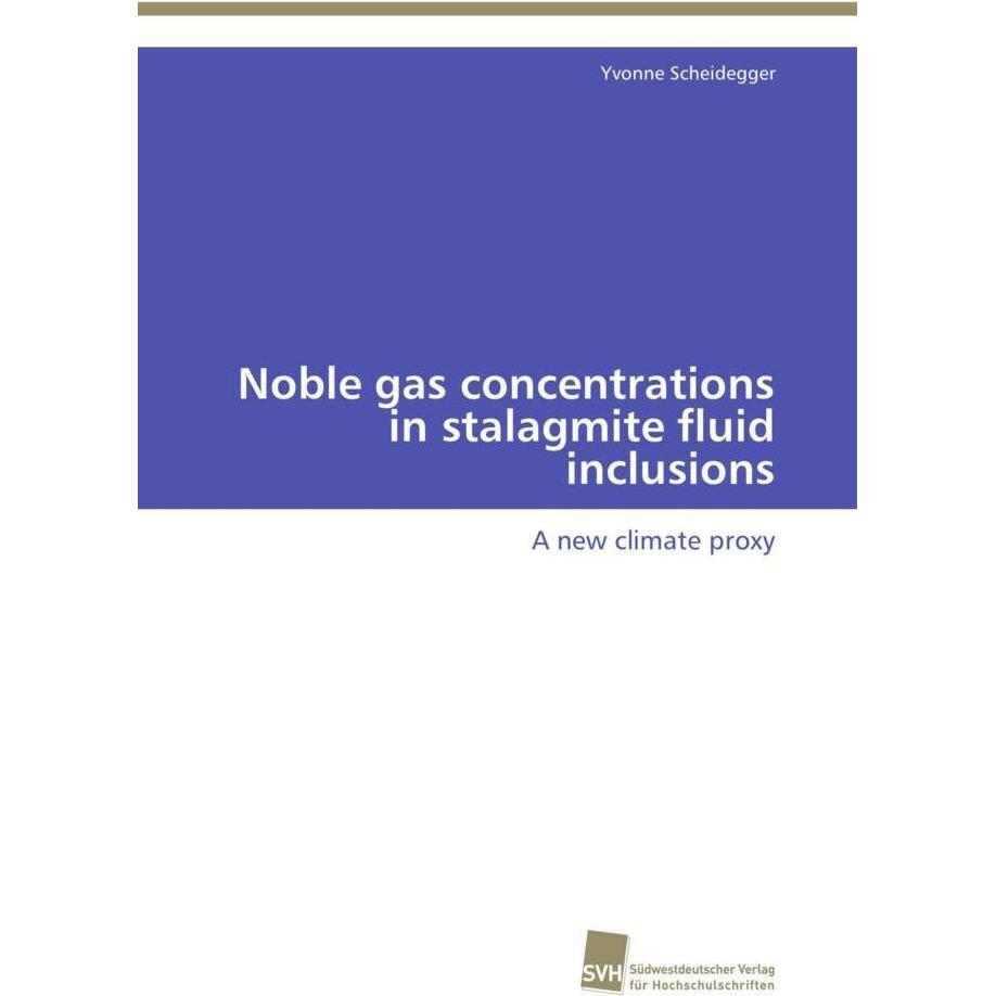 Noble gas concentrations in stalagmite fluid inclusions, Fachbücher von Yvonne Scheidegger