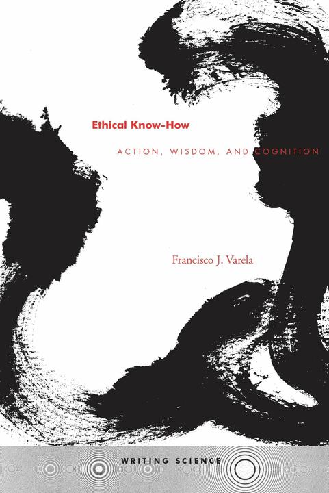 Produktbild Ethical Know-How: Action, Wisdom, and Cognition (Englisch, Francisco J. Varela, 1999)