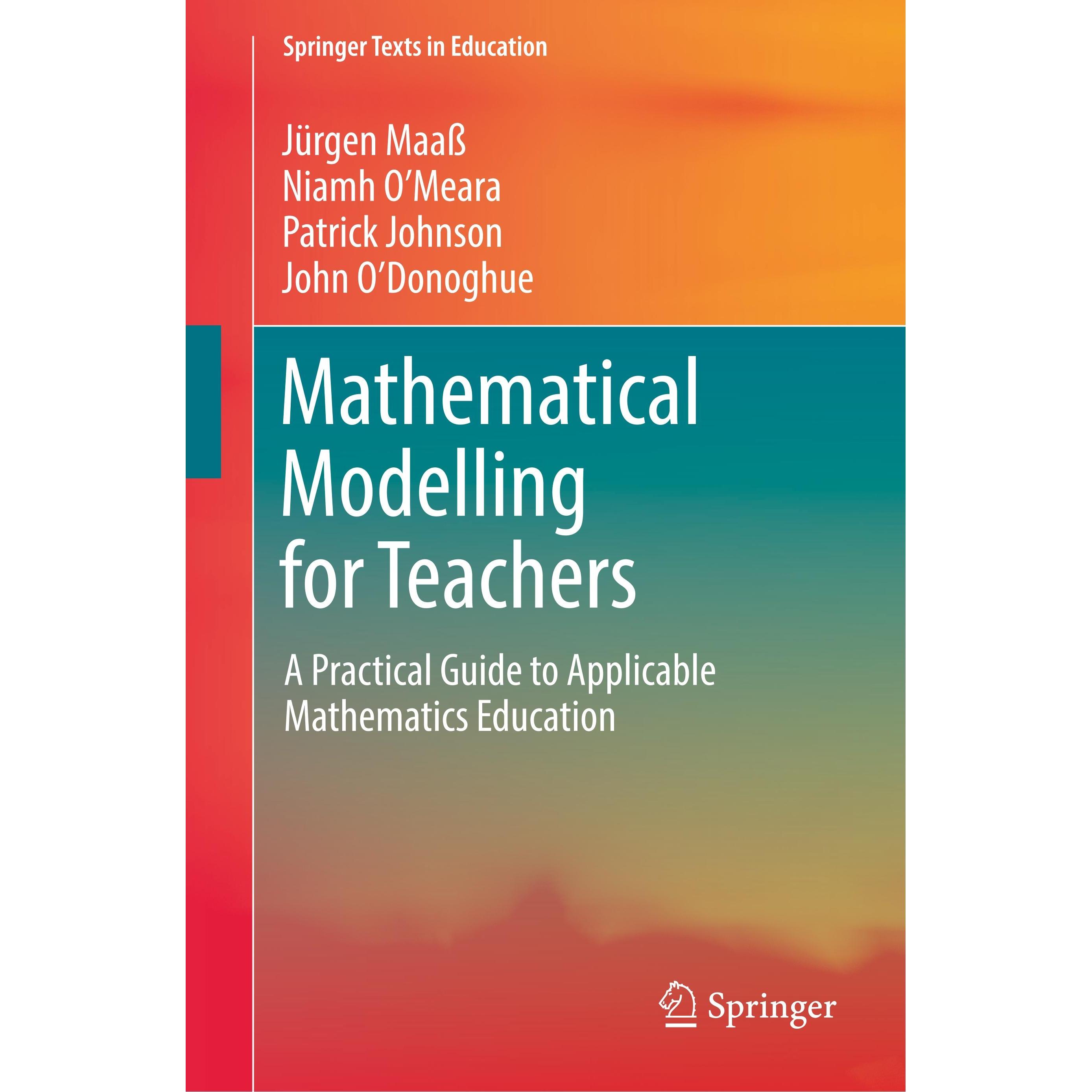 Mathematical Modelling for Teachers, Schulbücher von John O'Donoghue, Jürgen Maass, Patrick Johnson, Niamh O'Meara