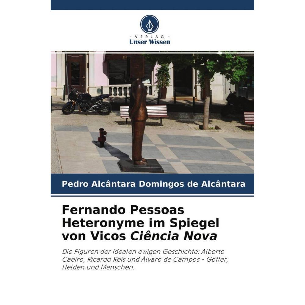 Fernando Pessoas Heteronyme im Spiegel von Vicos Ciência Nova, Fachbücher von Pedro Alcântara Domingos de Alcântara