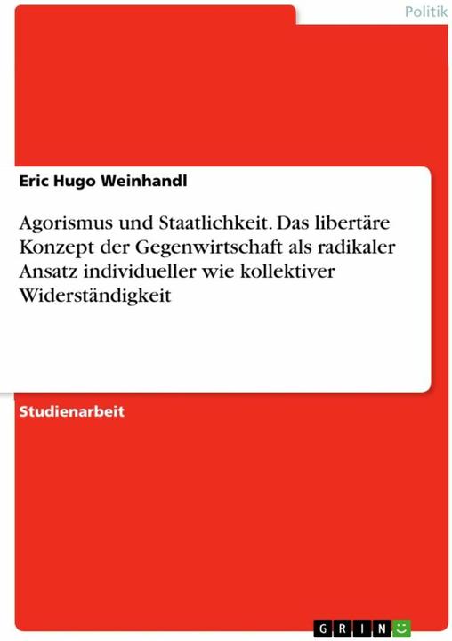 Produktbild Agorismus und Staatlichkeit. Das libertre Konzept der Gegenwirtschaft als radikaler Ansatz indi (Deutsch, Eric Hugo Weinhandl, 2018)