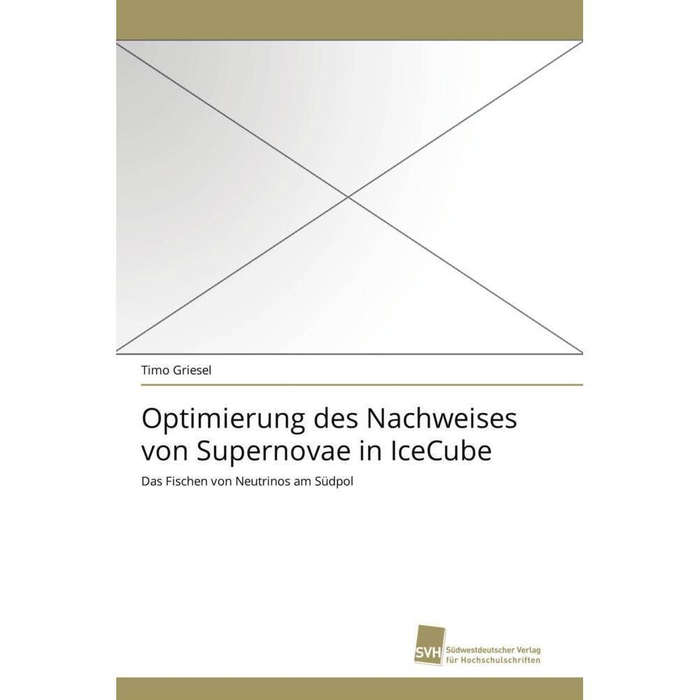 Optimierung des Nachweises von Supernovae in IceCube, Fachbücher von Timo Griesel