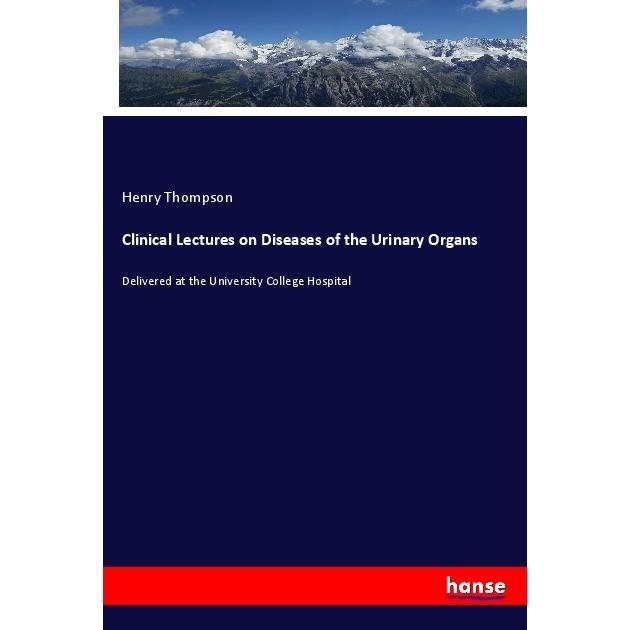 Clinical Lectures on Diseases of the Urinary Organs, Fachbücher von Henry Thompson