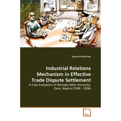Industrial Relations Mechanism in Effective Trade Dispute Settlement, Fachbücher von Samuel Otohinoyi