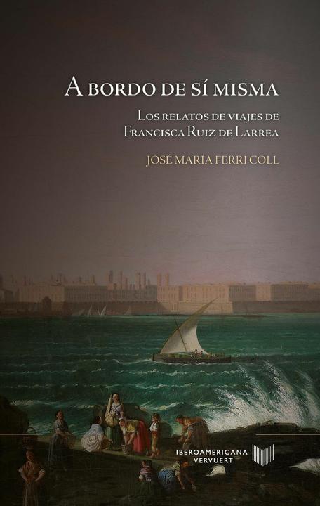 Produktbild A bordo de sí misma : los relatos de viajes de Francisca Ruiz de Larrea