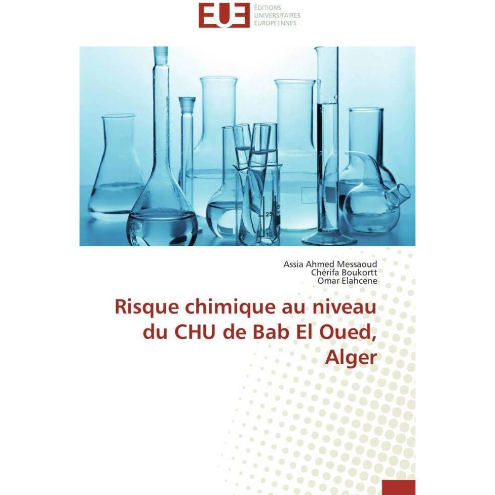 Risque chimique au niveau du CHU de Bab El Oued, Alger, Fachbücher von Omar Elahcene, Assia Ahmed Messaoud, Chérifa Bouk...