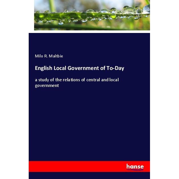 English Local Government of To-Day, Fachbücher von Milo R. Maltbie