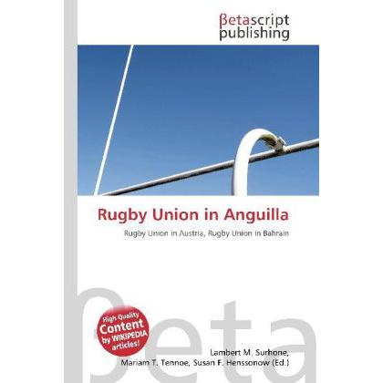 Rugby Union in Anguilla, Ratgeber von Lambert M. Surhone, Mariam T. Tennoe, Susan F. Henssonow