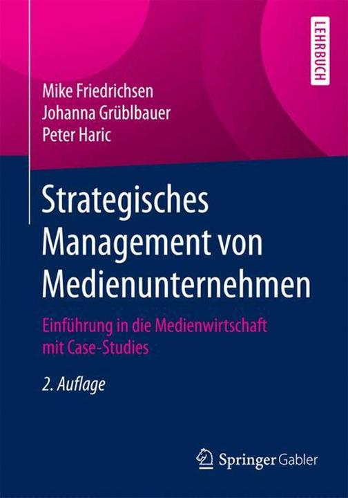 Produktbild Strategisches Management von Medienunternehmen (Deutsch, Johanna Grüblbauer, Mike Friedrichsen, Peter Haric, 2015)