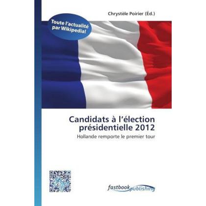 Candidats à l élection présidentielle 2012, Fachbücher von Chrystèle Poirier