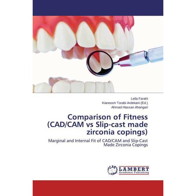 Comparison of Fitness (CAD/CAM vs Slip-cast made zirconia copings), Fachbücher von Ahmad Hassan Ahangari, Leila Farahi
