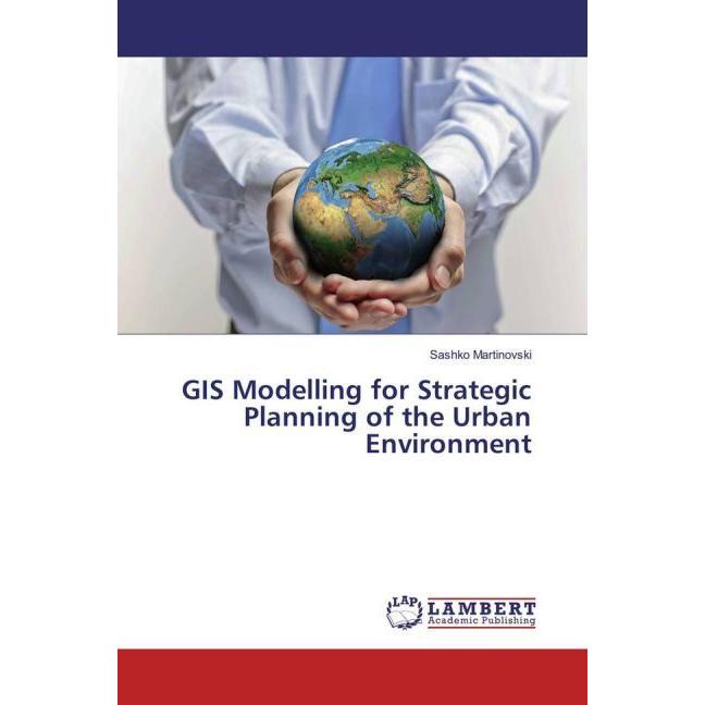 GIS Modelling for Strategic Planning of the Urban Environment, Fachbücher von Sashko Martinovski