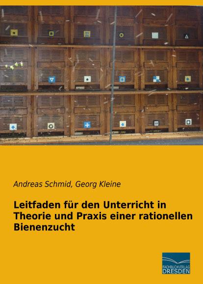 Produktbild Leitfaden für den Unterricht in Theorie und Praxis einer rationellen Bienenzucht (Andreas Schmid, Georg Kleine, 2015)