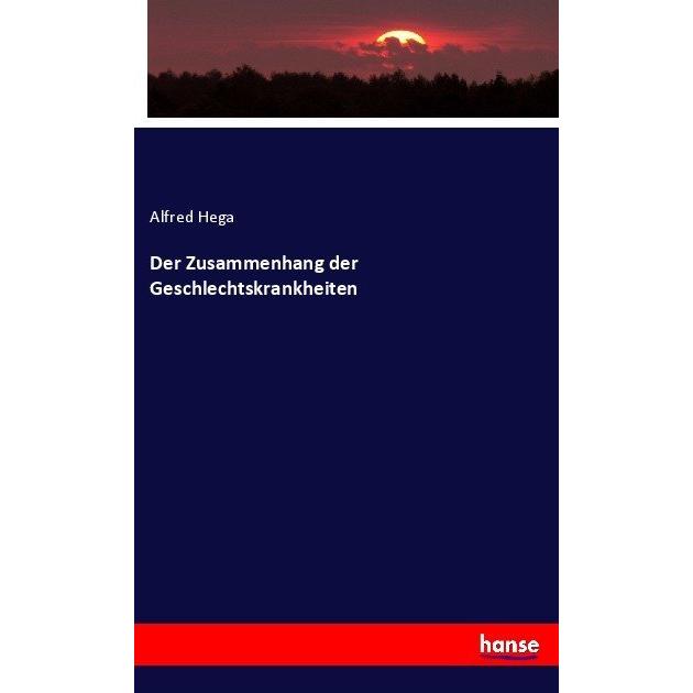 Der Zusammenhang der Geschlechtskrankheiten, Fachbücher von Alfred Hega