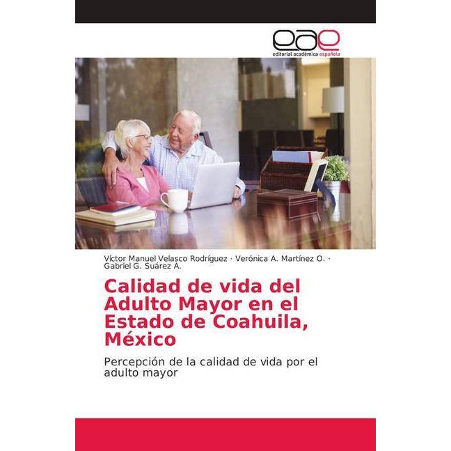 Calidad de vida del Adulto Mayor en el Estado de Coahuila, México, Fachbücher von Gabriel G. Suárez A., Verónica A. Mart...