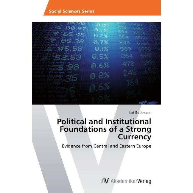 Political and Institutional Foundations of a Strong Currency, Sachbücher von Kai Guthmann