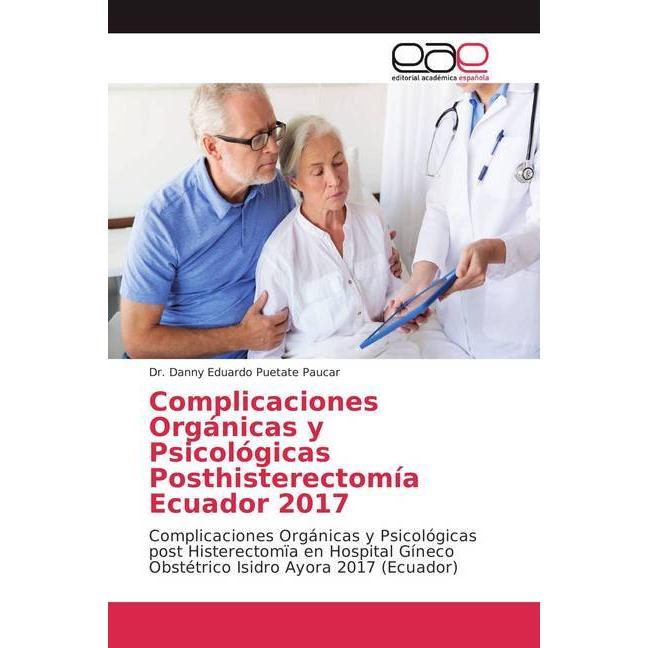 Complicaciones Orgánicas y Psicológicas Posthisterectomía Ecuador 2017, Fachbücher von Danny Eduardo Puetate Paucar