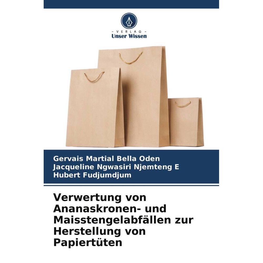 Verwertung von Ananaskronen- und Maisstengelabfällen zur Herstellung von Papiertüten, Fachbücher von Hubert FUDJUMDJUM, ...
