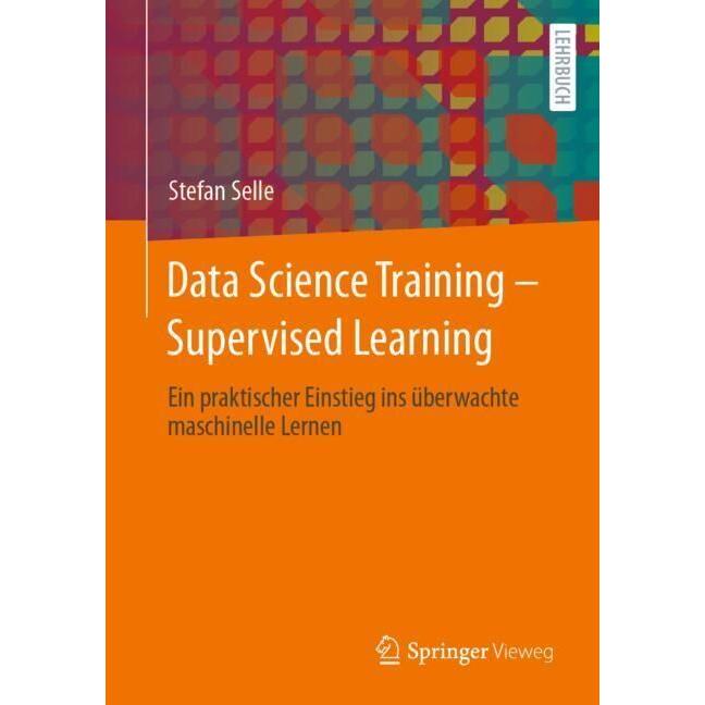 Data Science Training - Supervised Learning, Fachbücher von Stefan Selle
