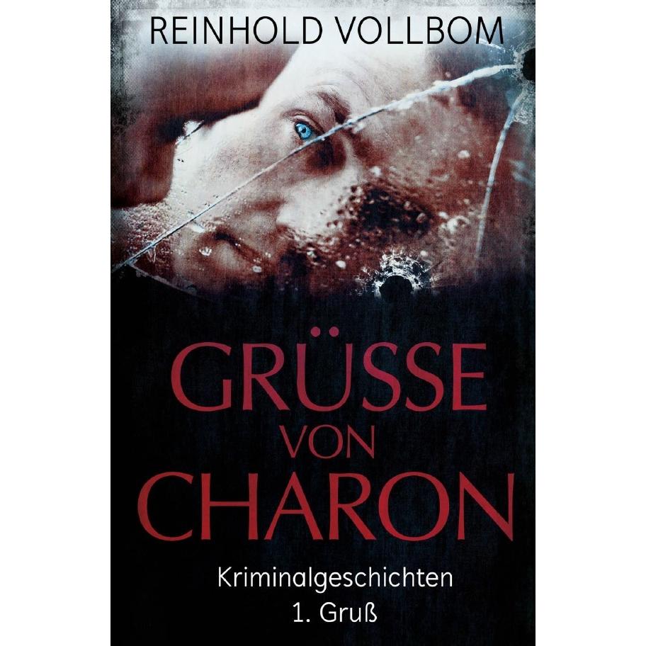 Grüsse von Charon 1. Gruss, Belletristik von Reinhold Vollbom