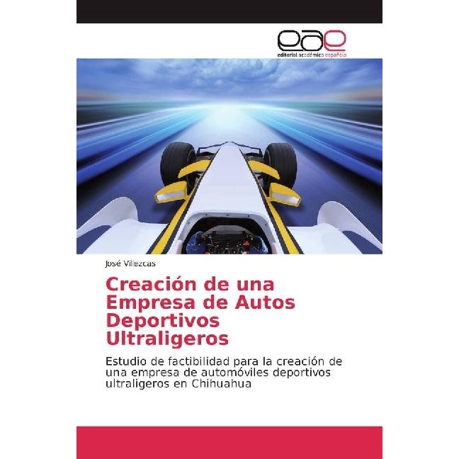 Creación de una Empresa de Autos Deportivos Ultraligeros, Fachbücher von José Villezcas