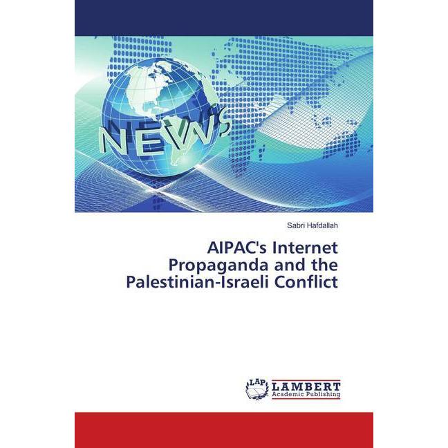 AIPAC's Internet Propaganda and the Palestinian-Israeli Conflict, Fachbücher von Sabri Hafdallah