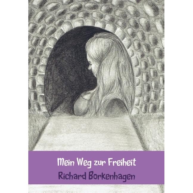 Mein Weg zur Freiheit, Belletristik von Richard Borkenhagen