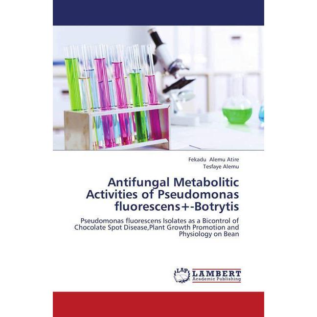 Antifungal Metabolitic Activities of Pseudomonas fluorescens+-Botrytis, Fachbücher