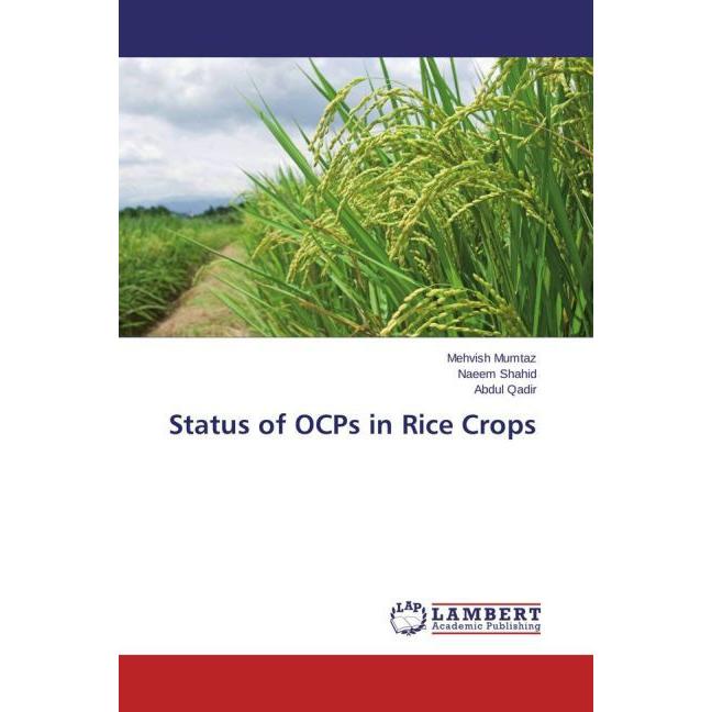Status of OCPs in Rice Crops, Fachbücher von Abdul Qadir, Naeem Shahid, Mehvish Mumtaz