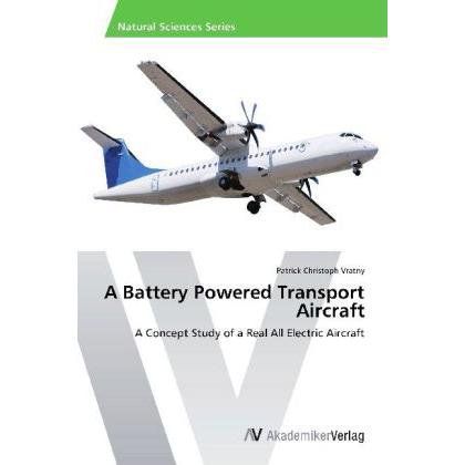 A Battery Powered Transport Aircraft, Fachbücher von Patrick Christoph Vratny