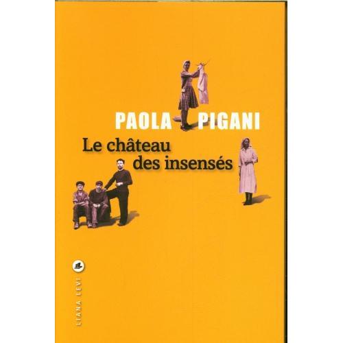 Le château des insensés, Belletristik von Pigani Paola
