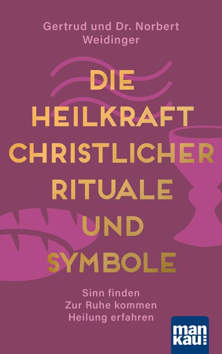 Die Heilkraft christlicher Rituale und Symbole (Deutsch, Gertrud Weidinger, Norbert Weidinger, 2020)