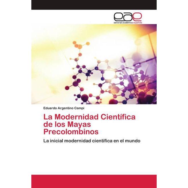La Modernidad Científica de los Mayas Precolombinos, Fachbücher von Eduardo Argentino Campi