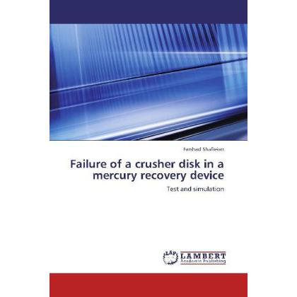 Failure of a crusher disk in a mercury recovery device, Fachbücher von Farshad Shafieian