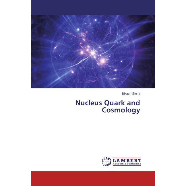 Nucleus Quark and Cosmology, Fachbücher von Bikash Sinha