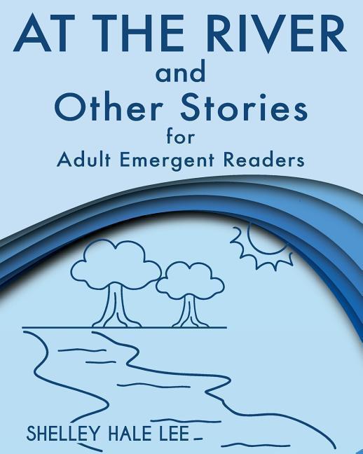 Produktbild At the River and Other Stories for Adult Emergent Readers (Englisch, Shelley Hale Lee, 2016)