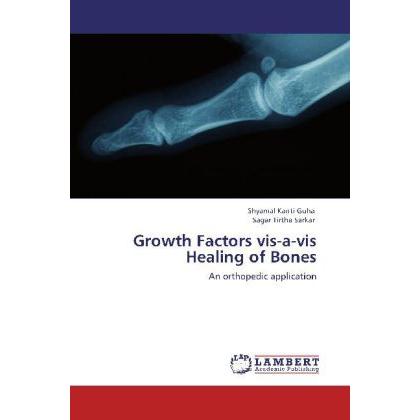 Growth Factors vis-a-vis Healing of Bones, Fachbücher von Shyamal Kanti Guha, Sagar Tirtha Sarkar