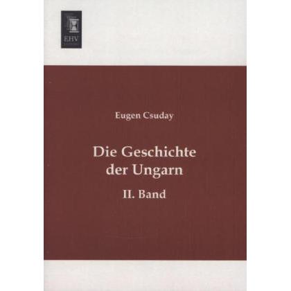 Die Geschichte der Ungarn, Fachbücher von Eugen Csuday