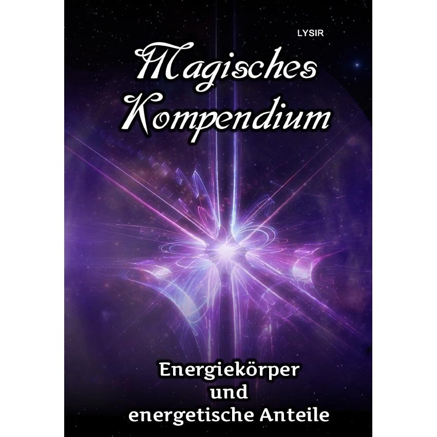 Magisches Kompendium - Energiekörper und energetische Anteile, Ratgeber von Frater Lysir