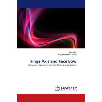Hinge Axis and Face Bow, Fachbücher von Murali R, Raghavendra Jayesh