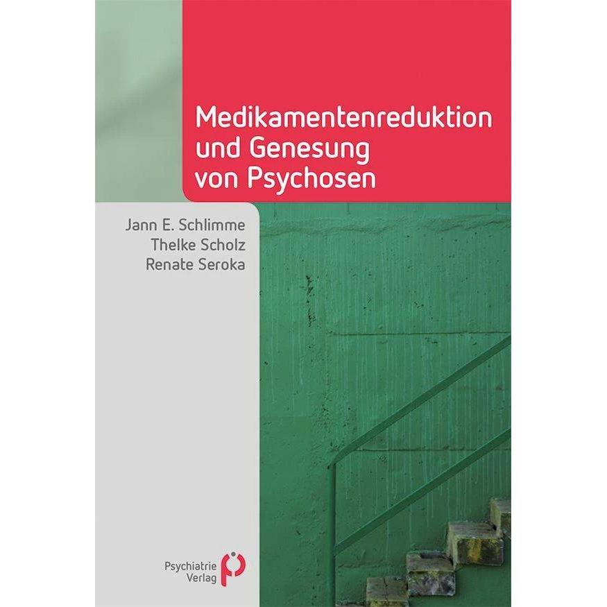 Medikamentenreduktion und Genesung von Psychosen, Fachbücher von Jann E. Schlimme, Renate Seroka, Thelke Scholz