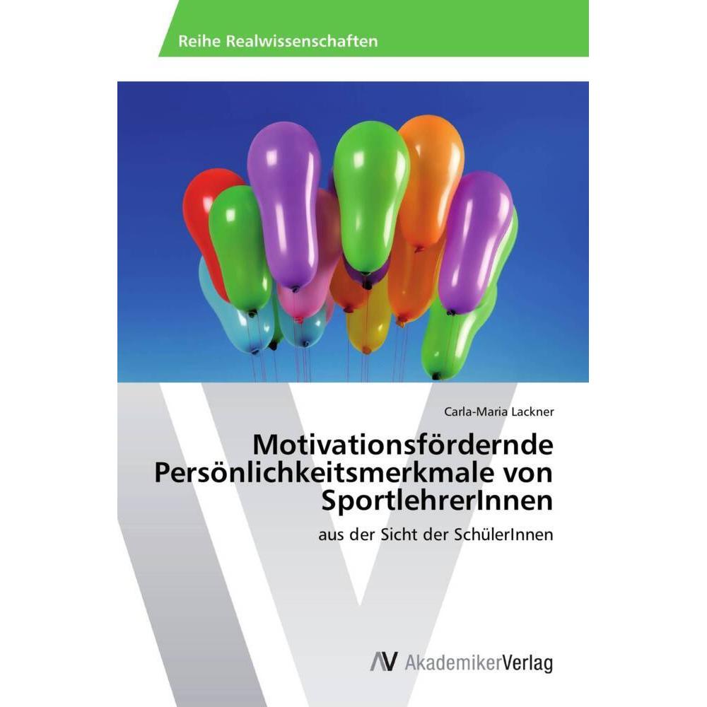 Motivationsfördernde Persönlichkeitsmerkmale von SportlehrerInnen, Ratgeber von Carla-Maria Lackner