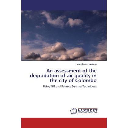 An assessment of the degradation of air quality in the city of Colombo, Fachbücher von Lasantha Manawadu