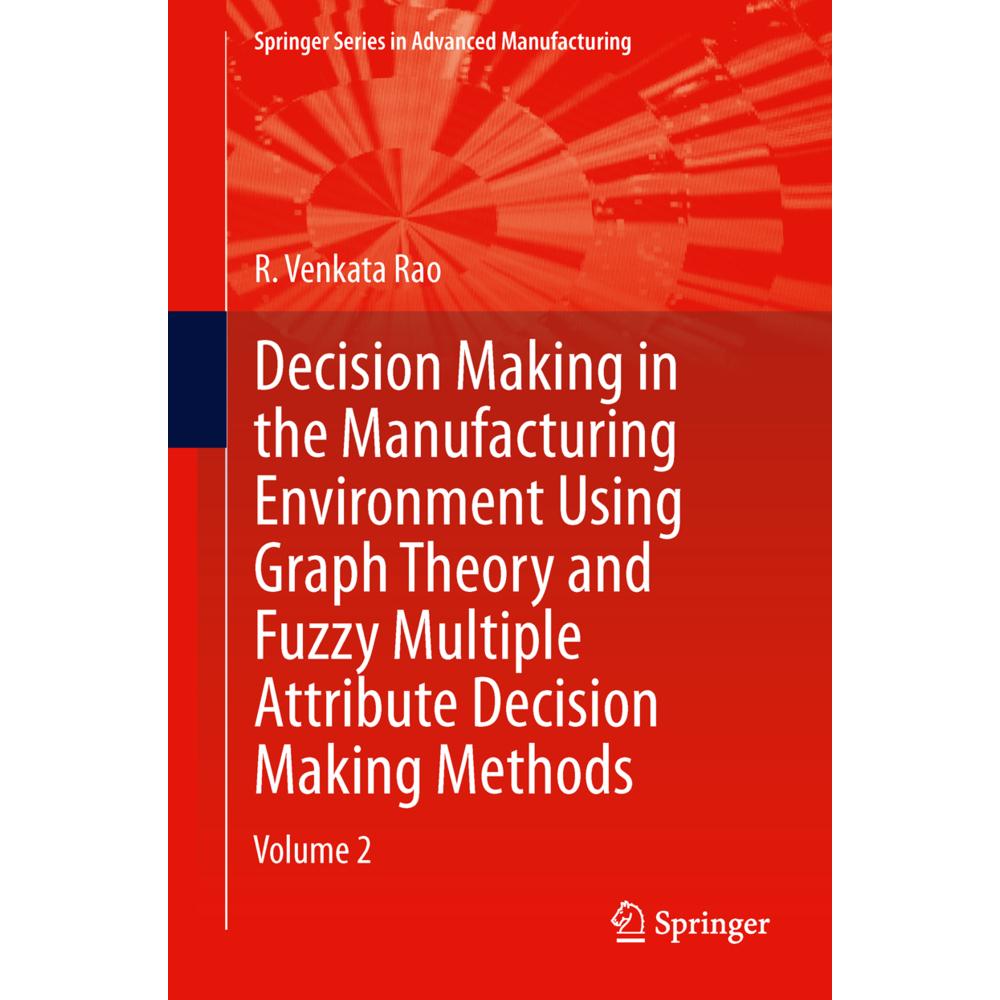 Decision Making in Manufacturing Environment Using Graph Theory and Fuzzy Multiple Attribute Decisio, Fachbücher von R. ...