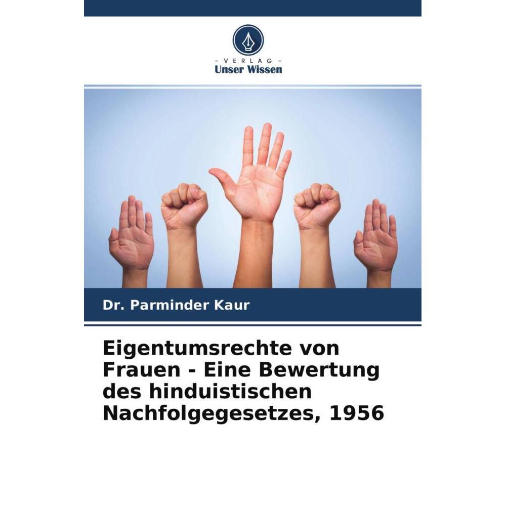 Eigentumsrechte von Frauen - Eine Bewertung des hinduistischen Nachfolgegesetzes, 1956, Ratgeber von Dr. Parminder Kaur