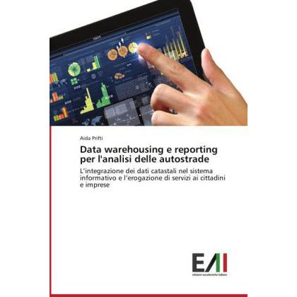 Data warehousing e reporting per l'analisi delle autostrade, Fachbücher von Aida Prifti