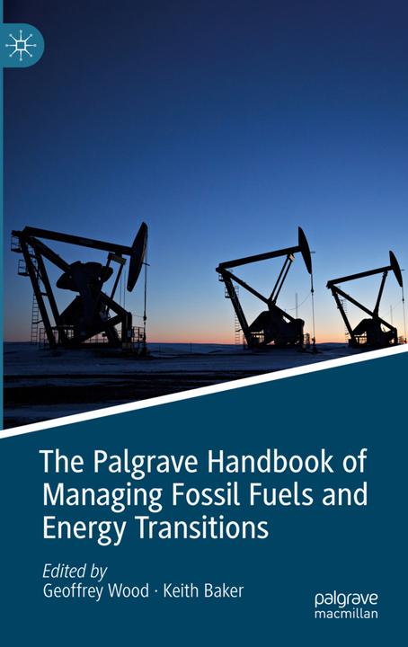 Produktbild The Palgrave Handbook of Managing Fossil Fuels and Energy Transitions (Geoffrey Wood, Keith Baker, 2020)