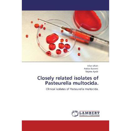 Closely related isolates of Pasteurella multocida., Fachbücher von Irfan Ullah, . Rabia Durrani, . Najma Ayub