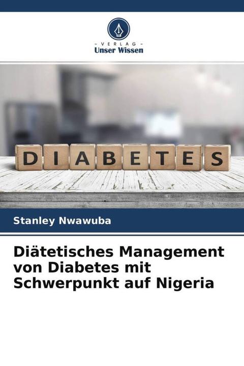 Produktbild Diätetisches Management von Diabetes mit Schwerpunkt auf Nigeria (Deutsch, Mohammed Khadija Abdullahi, Nwozo Sarah Onyenibe, Stanley Nwawuba, 2022)