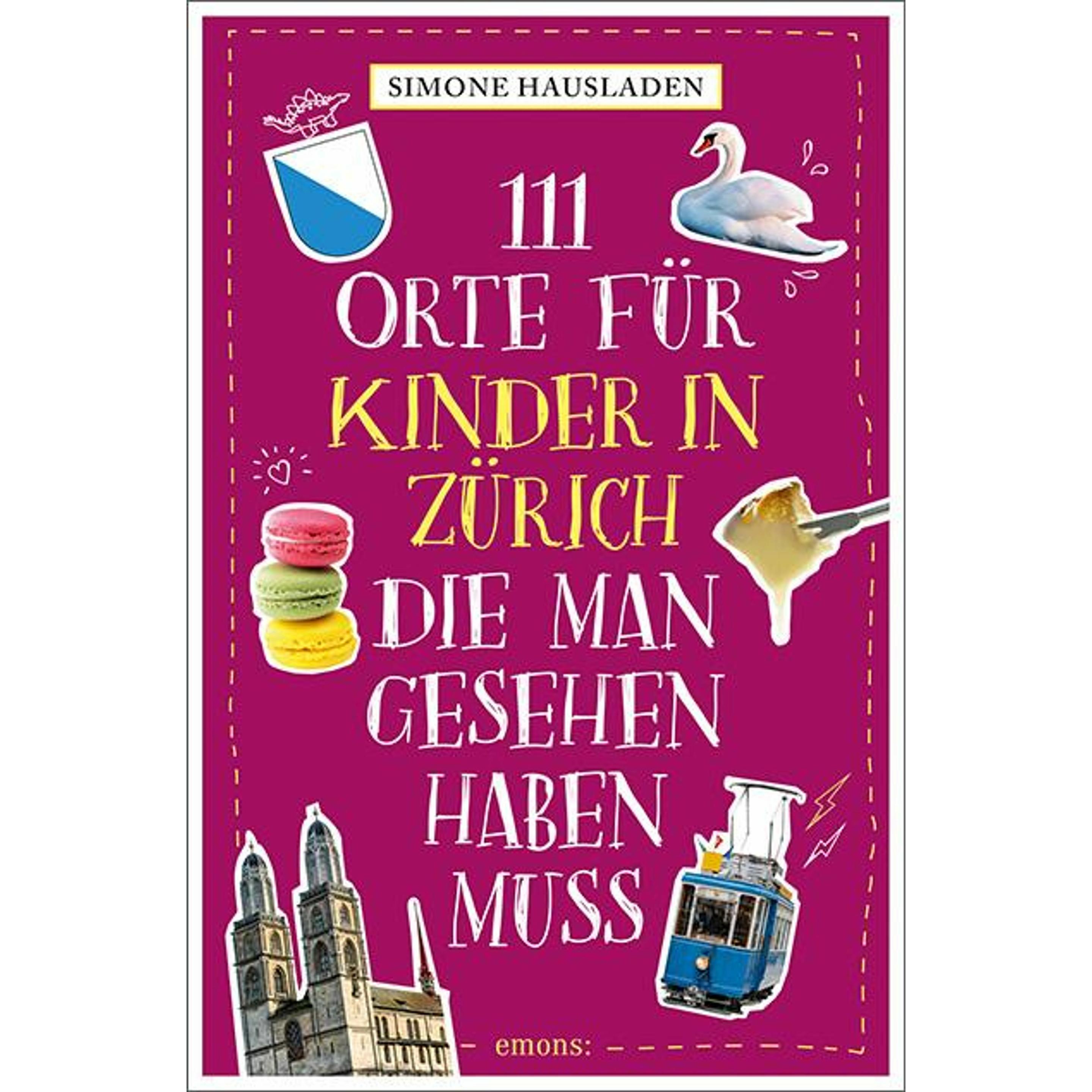 111 Orte für Kinder in Zürich, die man gesehen haben muss, Ratgeber von Simone Hausladen